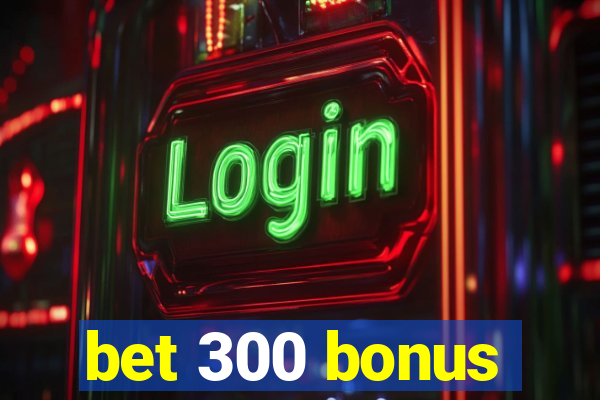 bet 300 bonus